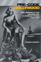 Pre-Code Hollywood - Sex, Immorality, and Insurrection in American Cinema, 1930-1934 (Paperback, New) - Thomas Doherty Photo