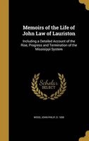 Memoirs of the Life of John Law of Lauriston - Including a Detailed Account of the Rise, Progress and Termination of the Missisippi System (Hardcover) - John Philip D 1838 Wood Photo
