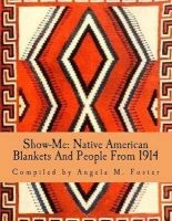 Show-Me - Native American Blankets and People from 1914 (Paperback) - Angela M Foster Photo