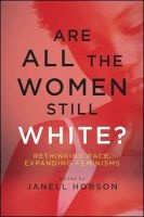 Are All the Women Still White? - Rethinking Race, Expanding Feminisms (Paperback) - Janell Hobson Photo