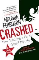 Crashed - How Trashing A Ferrari Saved My Life (Paperback) - Melinda Ferguson Photo