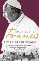 Francis: Pope of Good Promise - From Argentina's Bergoglio to the World's Francis (Paperback) - Jimmy Burns Photo