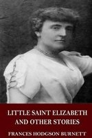 Little Saint Elizabeth and Other Stories (Paperback) - Frances Hodgson Burnett Photo