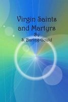 Virgin Saints and Martyrs (Paperback) - S Baring Gould Photo