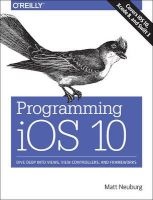 Programming iOS 10 - Dive Deep into Views, View Controllers, and Frameworks (Paperback) - Matt Neuberg Photo