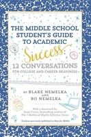 The Middle School Student S Guide to Academic Success - 12 Conversations for College and Career Readiness (Paperback) - Blake Nemelka Photo