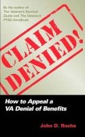 Claim Denied! - How to Appeal a VA Denial of Benefits (Paperback) - John D Roche Photo