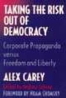 Taking the Risk out of Democracy - Corporate Propaganda Versus Freedom and Liberty (Paperback) - Alex Carey Photo