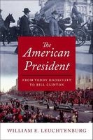 The American President - From Teddy Roosevelt to Bill Clinton (Hardcover) - William E Leuchtenburg Photo