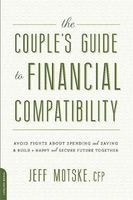 The Couple's Guide to Financial Compatibility - Avoid Fights About Spending and Saving--and Build a Happy and Secure Future Together (Paperback) - Jeff Motske Photo