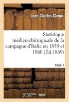 Statistique Medico-Chirurgicale de La Campagne D Italie En 1859 Et 1860. Tome 1 (French, Paperback) - Chenu J C Photo