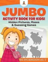 Jumbo Activity Book for Kids! Hidden Pictures, Mazes & Guessing Games Bye Bye Boredom! Vol 2 (Paperback) - Baby Professor Photo