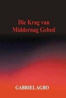 Die Krag Van Middernag Gebed (Afrikaans, Paperback) - Gabriel Agbo Photo
