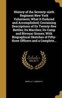 History of the Seventy-Sixth Regiment New York Volunteers; What It Endured and Accomplished; Containing Descriptions of Its Twenty-Five Battles; Its Marches; Its Camp and Bivouac Scenes; With Biographical Sketches of Fifty-Three Officers and a Complete... Photo