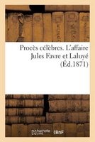 Proces Celebres. L'Affaire Jules Favre Et Laluye (French, Paperback) - Sans Auteur Photo