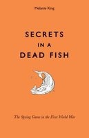 Secrets in a Dead Fish - The Spying Game in the First World War (Hardcover) - Melanie King Photo