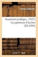 Assassinat Juridique. (1815) Les Generaux Faucher Ou Les Jumeaux de La Reole Fusilles (French, Paperback) - Dalbaret C Photo