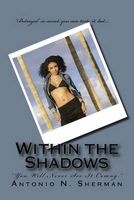 Within the Shadows - "You Will Never See It Comng" (Paperback) - Antonio Nikida L Sherman Photo