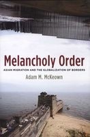 Melancholy Order - Asian Migration and the Globalization of Borders (Hardcover) - Adam M McKeown Photo