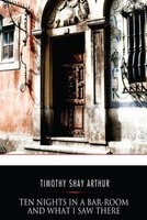 Ten Nights in a Bar-Room and What I Saw There (Paperback) - Timothy Shay Arthur Photo