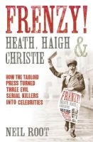 Frenzy! - How the Tabloid Press Turned Three Evil Serial Killers into Celebrities (Paperback) - Neil Root Photo