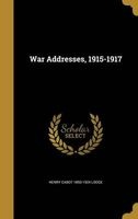 War Addresses, 1915-1917 (Hardcover) - Henry Cabot 1850 1924 Lodge Photo