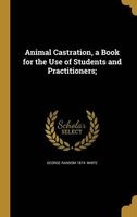 Animal Castration, a Book for the Use of Students and Practitioners; (Hardcover) - George Ransom 1874 White Photo