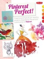 Pinterest Perfect! - Creative Prompts & Pinworthy Projects Inspired by the Artistic Community of Pinterest (Paperback) - Walter Foster Photo