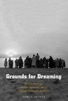 Grounds for Dreaming - Mexican Americans, Mexican Immigrants, and the California Farmworker Movement (Hardcover) - Lori A Flores Photo