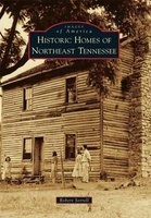 Historic Homes of Northeast Tennessee (Paperback) - Robert Sorrell Photo