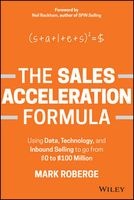 The Sales Acceleration Formula - Using Data, Technology, and Inbound Selling to Go from $0 to $100 Million (Hardcover) - Mark Roberge Photo