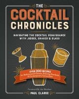 The Cocktail Chronicles - Navigating the Cocktail Renaissance with Jigger, Shaker & Glass (Paperback) - Paul Clarke Photo
