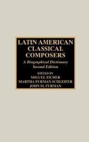 Latin American Classical Composers - A Biographical Dictionary (Hardcover, 2nd Revised edition) - Miguel Ficher Photo