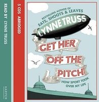 Get Her Off the Pitch! - How Sport Took Over My Life (Abridged, Standard format, CD, Abridged edition) - Lynne Truss Photo