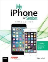 My iPhone for Seniors (Covers iPhone 7/7 Plus and Other Models Running iOS 10) (Paperback, 3rd Revised edition) - Brad Miser Photo