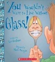 You Wouldn't Want to Live Without Glass! (Hardcover) - Ian Graham Photo