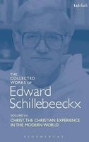 The Collected Works of , Volume 7 - Christ: The Christian Experience in the Modern World (Hardcover) - Edward Schillebeeckx Photo