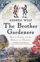 The Brother Gardeners - Botany, Empire and the Birth of an Obsession (Paperback) - Andrea Wulf Photo