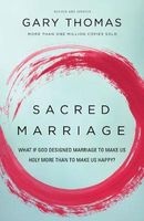 Sacred Marriage - What If God Designed Marriage to Make Us Holy More Than to Make Us Happy? (Paperback) - Gary L Thomas Photo