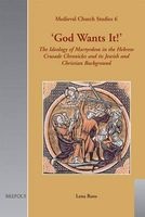 "God Wants it!" - The Ideology of Martyrdom of the Hebrew Crusade Chronicles and its Jewish and Christian Background (Hardcover) - Lena Roos Photo