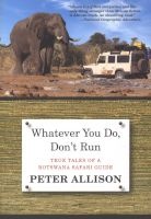 Whatever You Do, Don't Run - True Tales of a Botswana Safari Guide (Paperback, 2nd) - Peter Allison Photo