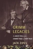 Grimm Legacies - The Magic Spell of the Grimms' Folk and Fairy Tales (Paperback) - Jack Zipes Photo