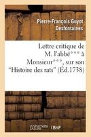 Lettre Critique de M. L'Abbe*** a Monsieur***, Sur Son "Histoire Des Rats" (French, Paperback) - Desfontaines P F Photo