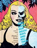 Turn Loose Our Death Rays and Kill Them All! - The Complete Works of  (Hardcover) - Fletcher Hanks Photo