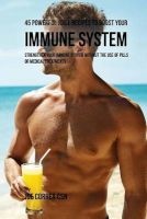 45 Powerful Juice Recipes to Boost Your Immune System - Strengthen Your Immune System Without the Use of Pills or Medical Treatments (Paperback) - Joe Correa CSN Photo