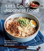 Let's Cook Japanese Food! - Everyday Recipes for Authentic Dishes (Hardcover) - Amy Kaneko Photo