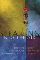 Speaking into the Air - A History of the Idea of Communication (Paperback, New edition) - John Durham Peters Photo