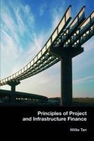 Principles of Project and Infrastructure Finance (Paperback, New Ed) - Willie Tan Photo