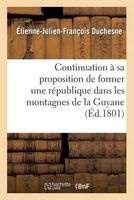 Continuation a Sa Proposition de Former Une Republique Dans Les Montagnes de La Guyane Francaise (French, Paperback) - Duchesne E J F Photo