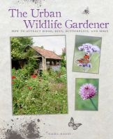The Urban Wildlife Gardener - How to Attract Birds, Bees, Butterflies, and More (Hardcover) - Emma Hardy Photo
